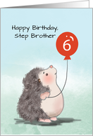 Step Brother 6th Birthday Cute Hedgehog with Balloon card