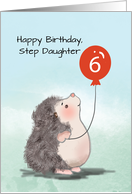 Step Daughter 6th Birthday Cute Hedgehog with Balloon card