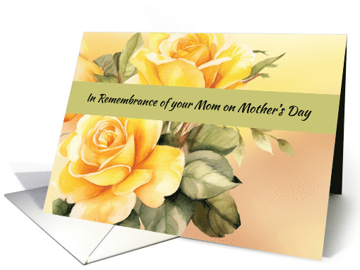 In Remembrance of Your Mom on Mothers Day Yellow Roses card (1823502)