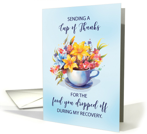 Cup of Thanks for Food Dropped Off During Recovery With Flowers card