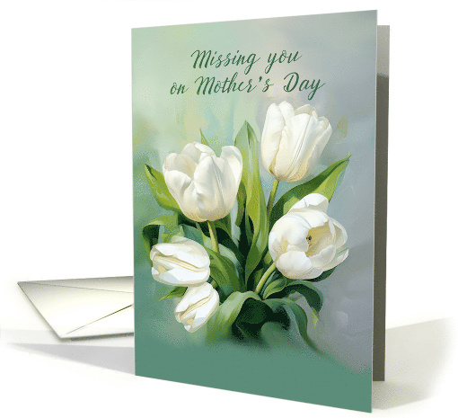 Missing You on Mothers Day White Tulips in Watercolor card (1909964)