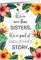 Sister Birthday Tropical Flowers Part of Each Others Story card