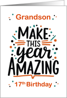 Grandson 17th Birthday Make This Year Amazing card