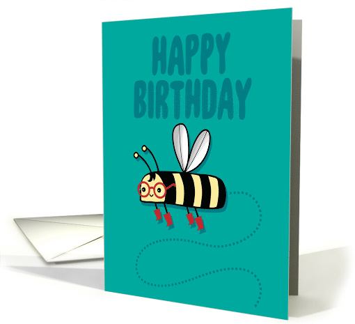 Happy Birthday from a Cute Buzzing Bumble Bee with Glasses card