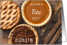 Happy Tau Day Pi Times 2 June 28 with Yummy Pies card