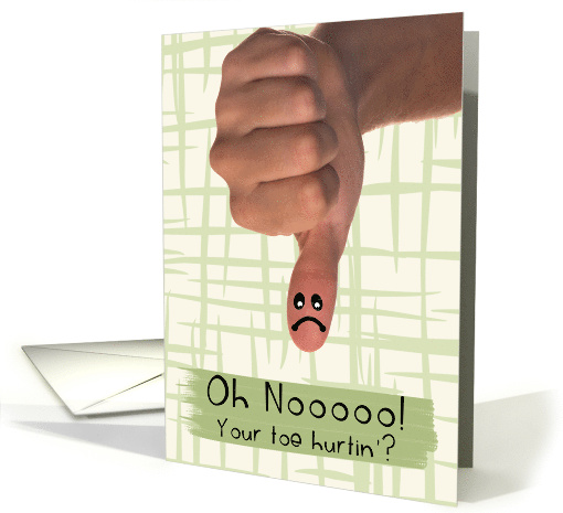 Get Well Broken Toe with Upside Down Frown Smile on Thumb card