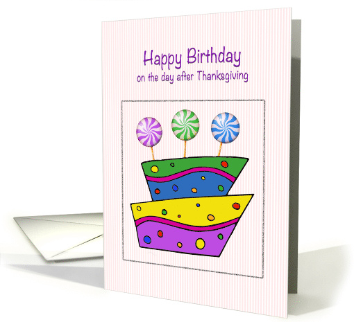 Birthday the Day After Thanksgiving with Cake with Lollipops card