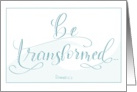 Be Transformed Encouragment card