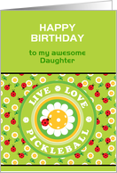 For Daughter Birthday Pickleball Live Love in Green Custom card