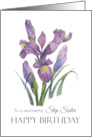 For Step Sister on Birthday Purple Irises Flower Watercolor Painting card