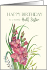 For Half Sister on Birthday Watercolor Peachy Gladioli Floral Painting card