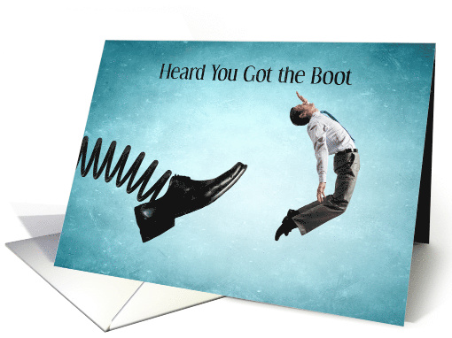 Heard You Got the Boot Congratulations on Getting Fired... (1755126)
