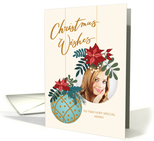Custom Photo Christmas Wishes for Two Moms with Hanging Ornament card