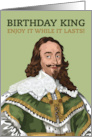 Birthday for Him Stuart King Charles I Enjoy it While it Lasts card