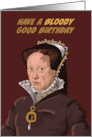Birthday Tudor Queen Mary I Bloody Good card
