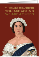 Birthday for Her Queen Victoria Times are Changing card