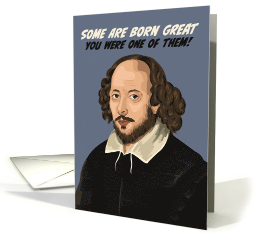Birthday William Shakespeare Some Are Born Great card (1878536)