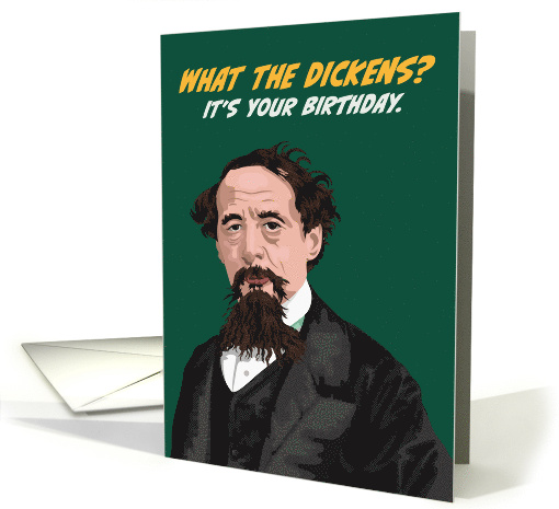 Birthday English Writer Charles Dickens What the Dickens card
