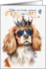Birthday Cavalier King Charles Dog Funny King for a Day card