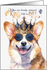 Birthday Pembroke Welsh Corgi Dog Funny King for a Day card