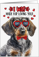 Valentine’s Day Wire Haired Dachshund Dog Made for Loving You card