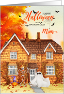 for Mom on Halloween Home with Ghost and Skeleton card