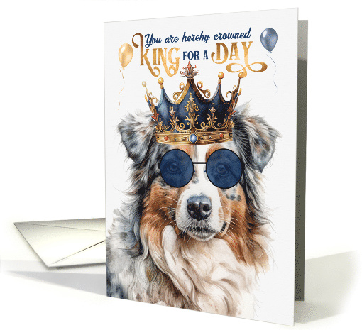 Birthday Australian Shepherd Dog Funny King for a Day card (1763444)