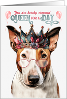 Birthday Bull Terrier Dog Funny Queen for a Day card