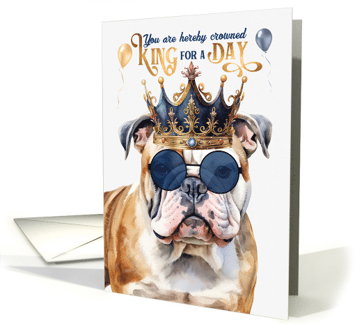 Birthday English Bulldog Funny King for a Day card (1763578)