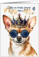 Birthday Smiling Chihuahua Dog Funny King for a Day card