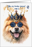 Birthday Chow Chow Dog Funny King for a Day card