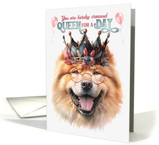 Birthday Chow Chow Dog Funny Queen for a Day card (1763990)