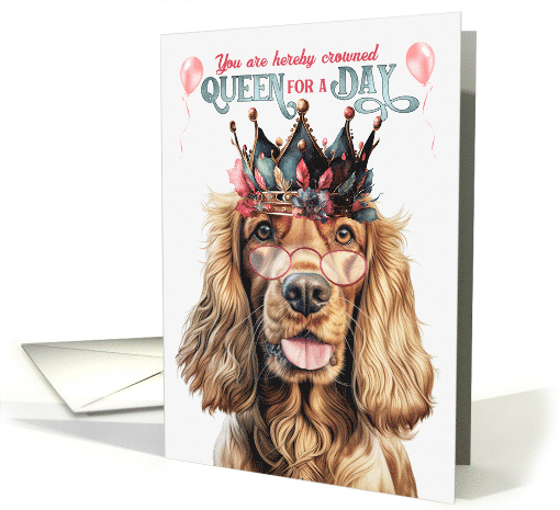 Birthday Cocker Spaniel Dog Funny Queen for a Day card (1763996)