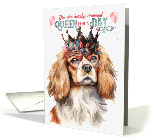 Birthday Cavalier King Charles Dog Funny Queen for a Day card