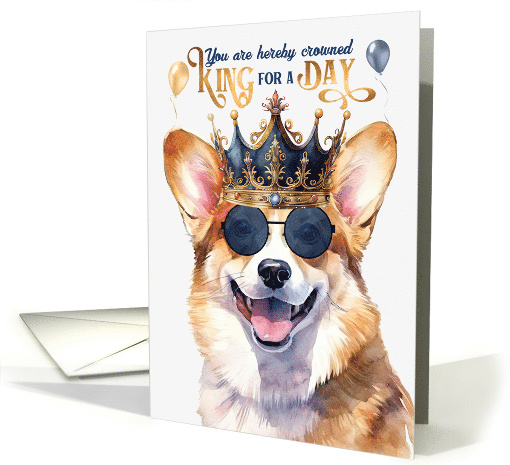 Birthday Pembroke Welsh Corgi Dog Funny King for a Day card (1764122)