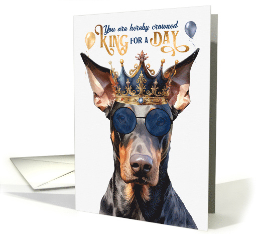 Birthday Doberman Pinscher Dog Funny King for a Day card (1764208)