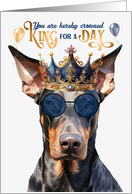 Birthday Doberman Pinscher Dog Funny King for a Day card