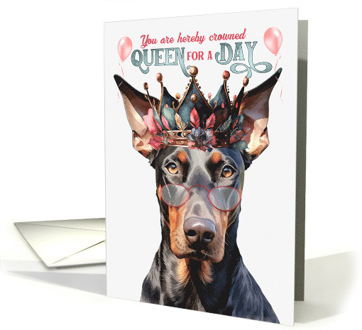 Birthday Doberman Pinscher Dog Funny Queen for a Day card (1764220)