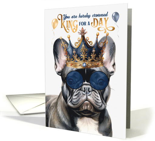 Birthday Black French Bulldog Dog Funny King for a Day card (1764224)