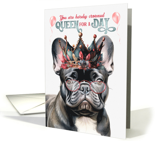 Birthday Black French Bulldog Dog Funny Queen for a Day card (1764228)