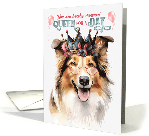 Birthday Rough Collie Dog Funny Queen for a Day card (1764454)