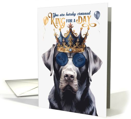 Birthday Black Labrador Retriever Dog Funny King for a Day card