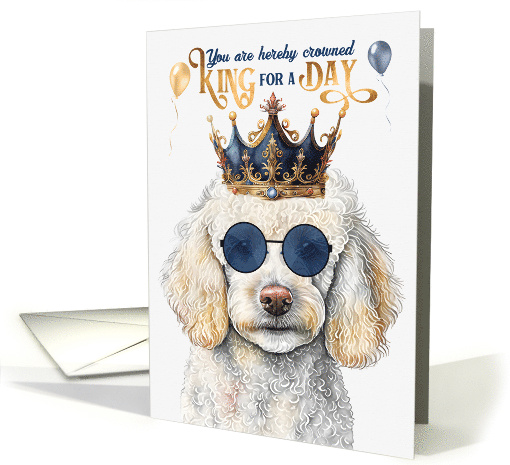 Birthday Standard Poodle Dog Funny King for a Day card (1765766)