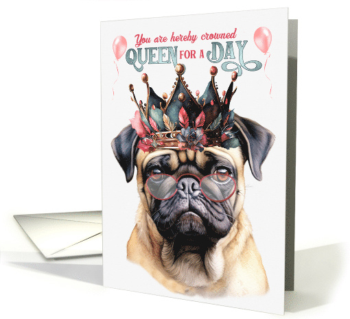 Birthday Pug Dog Funny Queen for a Day card (1765838)