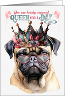 Birthday Pug Dog Funny Queen for a Day card