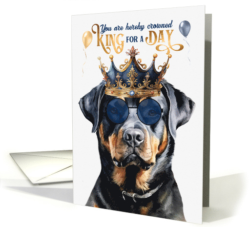 Birthday Rottweiler Dog Funny King for a Day card (1765840)