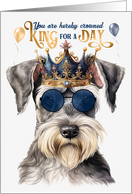Birthday Miniature Schnuazer Dog Funny King for a Day card