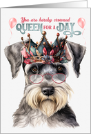 Birthday Miniature Schnuazer Dog Funny Queen for a Day card