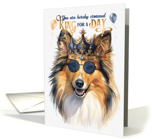 Birthday Shetland Sheepdog Funny King for a Day card (1766528)