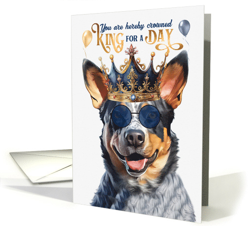Birthday Australian Cattle Dog Funny King for a Day card (1766946)